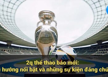 Tin Tức 2Q Thể Thao Báo Mới: Cập Nhật Nóng Hổi