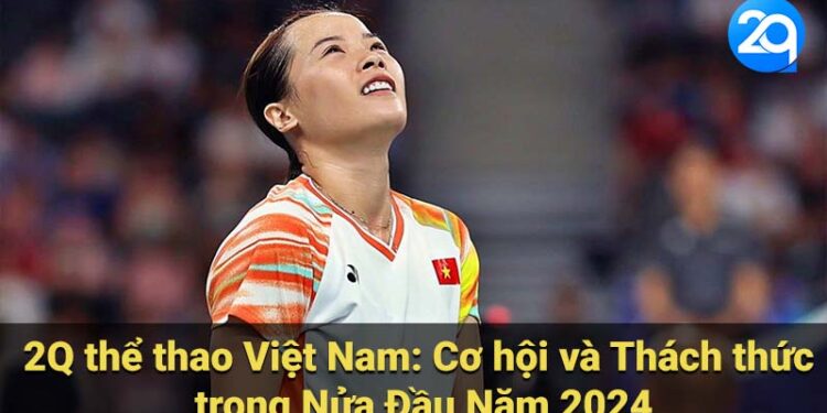 2Q Thể thao Việt Nam Nửa Đầu 2024: Phân tích & Triển Vọng