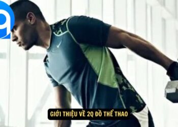 2Q Đồ Thể Thao – Thời Trang Năng Động Cho Mọi Hoạt Động 4 2Q Đồ Thể Thao – Thời Trang Năng Động Cho Mọi Hoạt Động