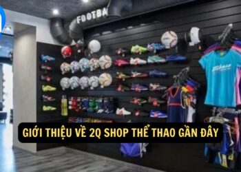 2Q Shop Thể Thao Gần Đây – Sản Phẩm Mới & Ưu Đãi Hot 3 2Q Shop Thể Thao Gần Đây – Sản Phẩm Mới & Ưu Đãi Hot