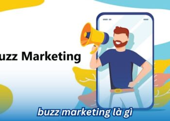 Khám Phá Buzz Marketing Là Gì Và Những Điều Cần Biết
