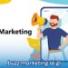 Khám Phá Buzz Marketing Là Gì Và Những Điều Cần Biết