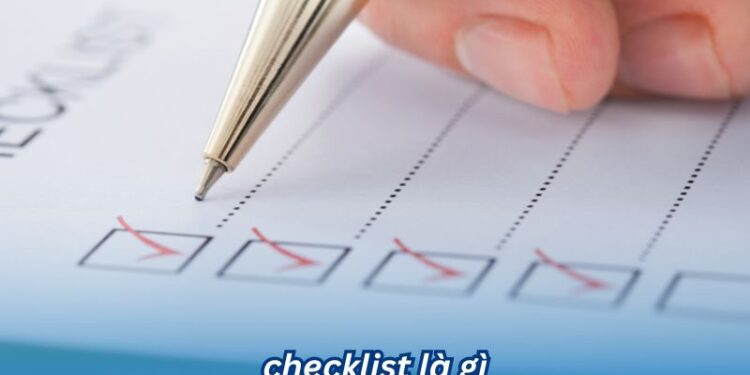 Checklist là gì? Sự khác biệt giữa checklist và to-do list 1 Checklist là gì? Sự khác biệt giữa checklist và to-do list