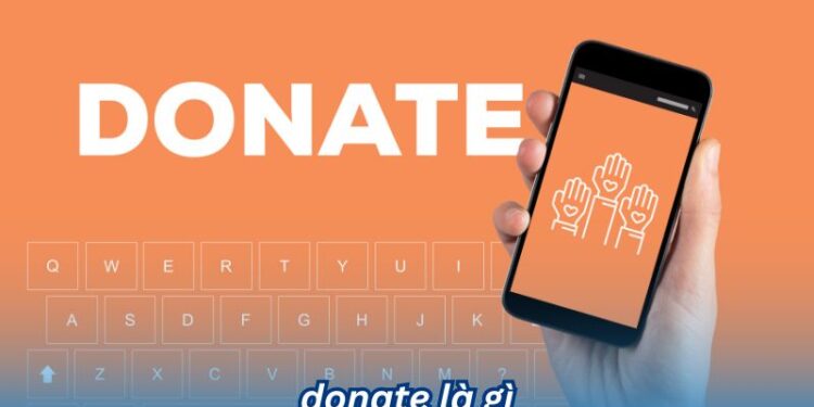 Donate là gì? Các hình thức donate phổ biến 1 Donate là gì? Các hình thức donate phổ biến