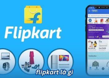 Flipkart là gì? Tầm quan trọng trong thương mại điện tử toàn cầu