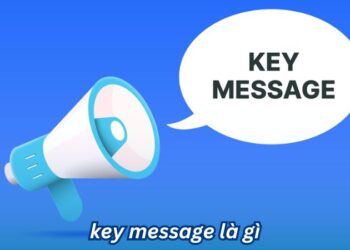 Hiểu rõ Key Message là gì trong việc Kết nối với khách hàng