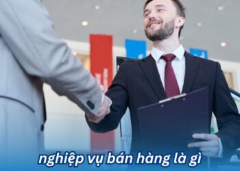 Khám phá nghiệp vụ bán hàng là gì