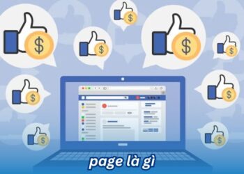 Page là gì? Lợi ích và thách thức khi xây dựng Page Facebook