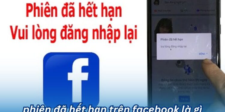 Nguyên nhân dẫn đến việc Phiên đã hết hạn trên Facebook là gì