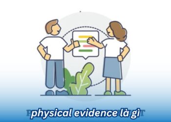 Physical Evidence là gì? Các thành phần của Physical Evidence 1 Physical Evidence là gì? Các thành phần của Physical Evidence