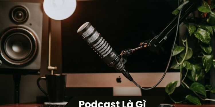 Podcast là gì? 1 Podcast là gì?