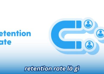 Tìm hiểu Retention rate là gì và Những yếu tố ảnh hưởng đến retention rate