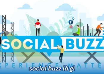 Social Buzz là gì? Những yếu tố tạo nên Social Buzz
