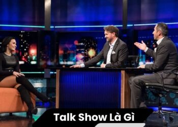 Talk Show Là Gì? 8 Talk Show Là Gì?