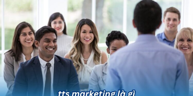 Tìm hiểu TTS Marketing là gì và Công việc chính của TTS Marketing