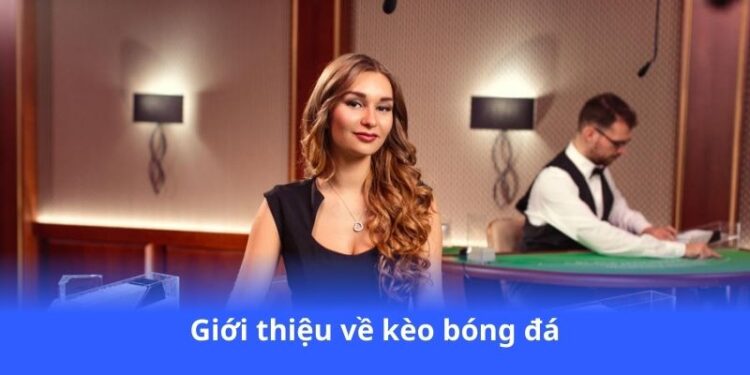 gioi-thieu-ve-keo-bong-da